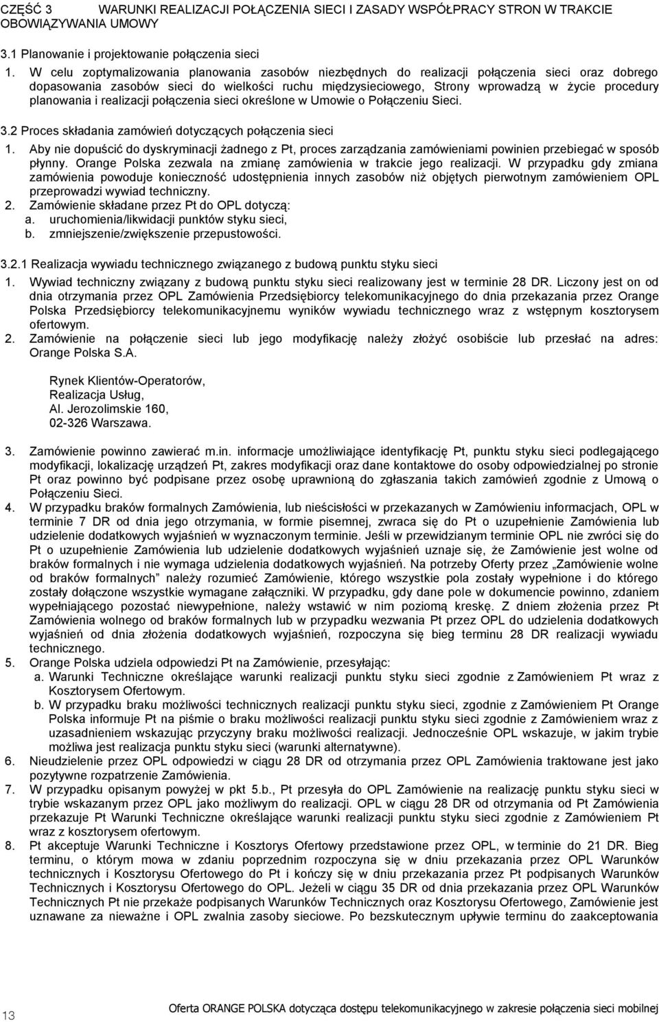 planowania i realizacji połączenia sieci określone w Umowie o Połączeniu Sieci. 3.2 Proces składania zamówień dotyczących połączenia sieci 1.