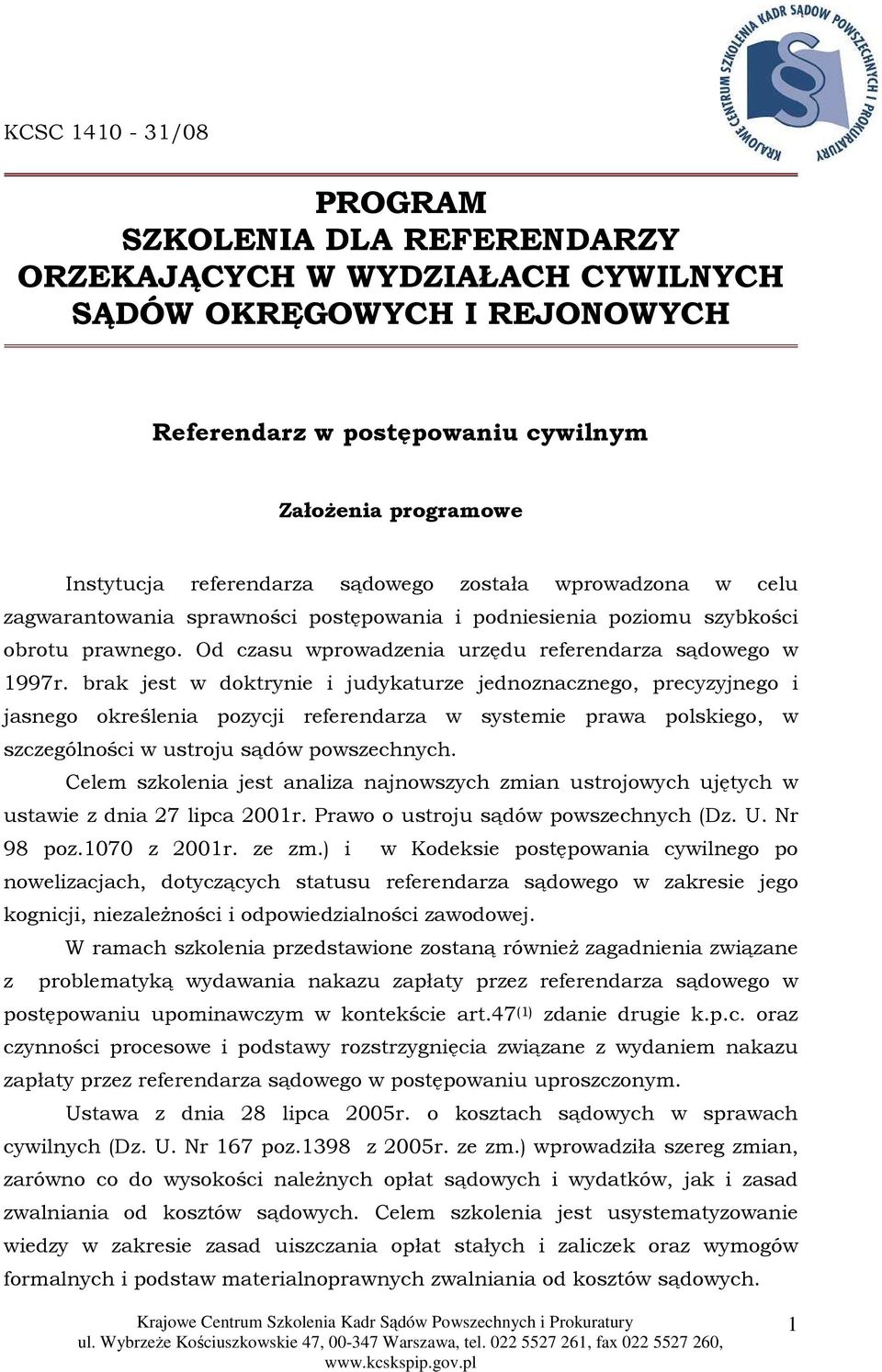 brak jest w doktrynie i judykaturze jednoznacznego, precyzyjnego i jasnego określenia pozycji referendarza w systemie prawa polskiego, w szczególności w ustroju sądów powszechnych.