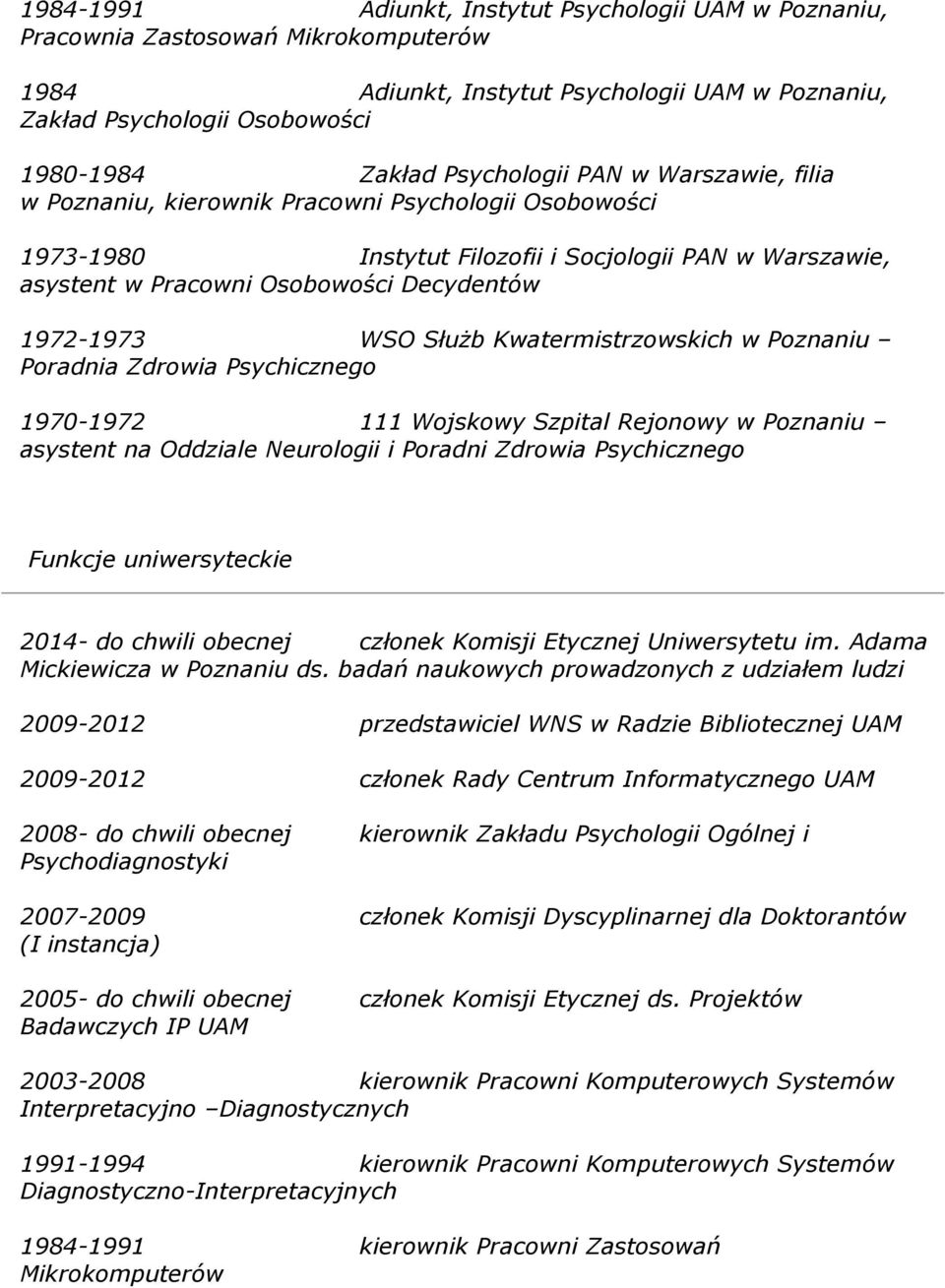 WSO Służb Kwatermistrzowskich w Poznaniu Poradnia Zdrowia Psychicznego 1970-1972 111 Wojskowy Szpital Rejonowy w Poznaniu asystent na Oddziale Neurologii i Poradni Zdrowia Psychicznego Funkcje