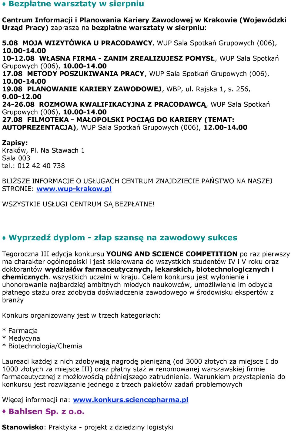 08 METODY POSZUKIWANIA PRACY, WUP Sala Spotkań Grupowych (006), 10.00-14.00 19.08 PLANOWANIE KARIERY ZAWODOWEJ, WBP, ul. Rajska 1, s. 256, 9.00-12.00 24-26.