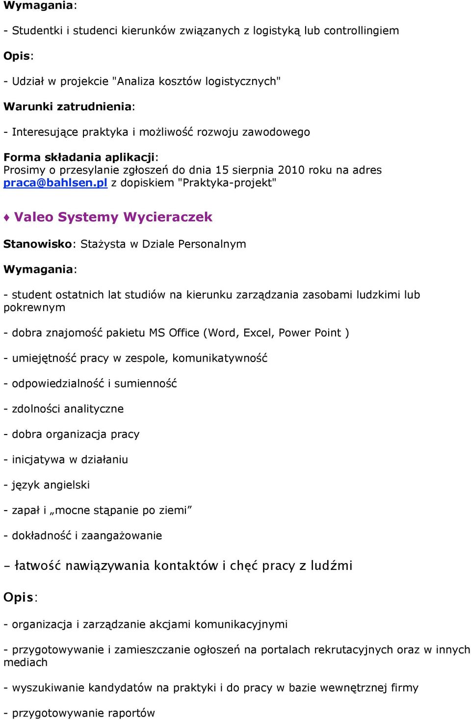 pl z dopiskiem "Praktyka-projekt" Valeo Systemy Wycieraczek Stanowisko: Stażysta w Dziale Personalnym - student ostatnich lat studiów na kierunku zarządzania zasobami ludzkimi lub pokrewnym - dobra