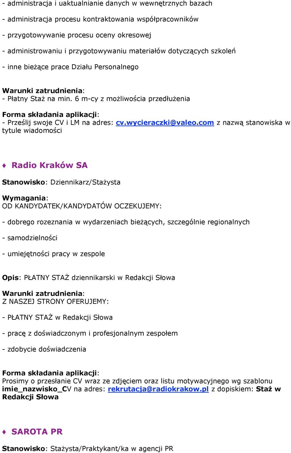 com z nazwą stanowiska w tytule wiadomości Radio Kraków SA Stanowisko: Dziennikarz/Stażysta OD KANDYDATEK/KANDYDATÓW OCZEKUJEMY: - dobrego rozeznania w wydarzeniach bieżących, szczególnie