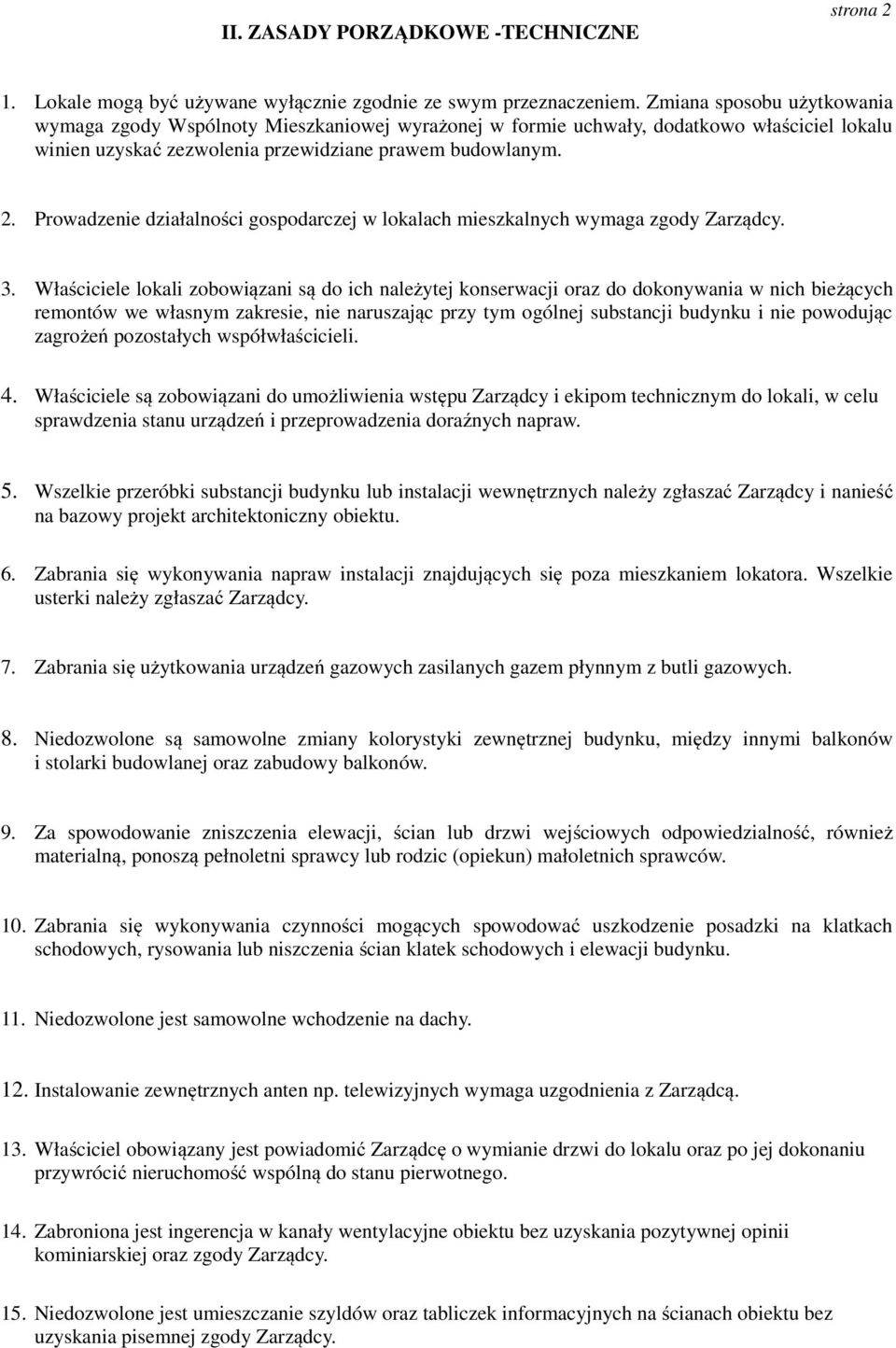 Prowadzenie działalności gospodarczej w lokalach mieszkalnych wymaga zgody Zarządcy. 3.