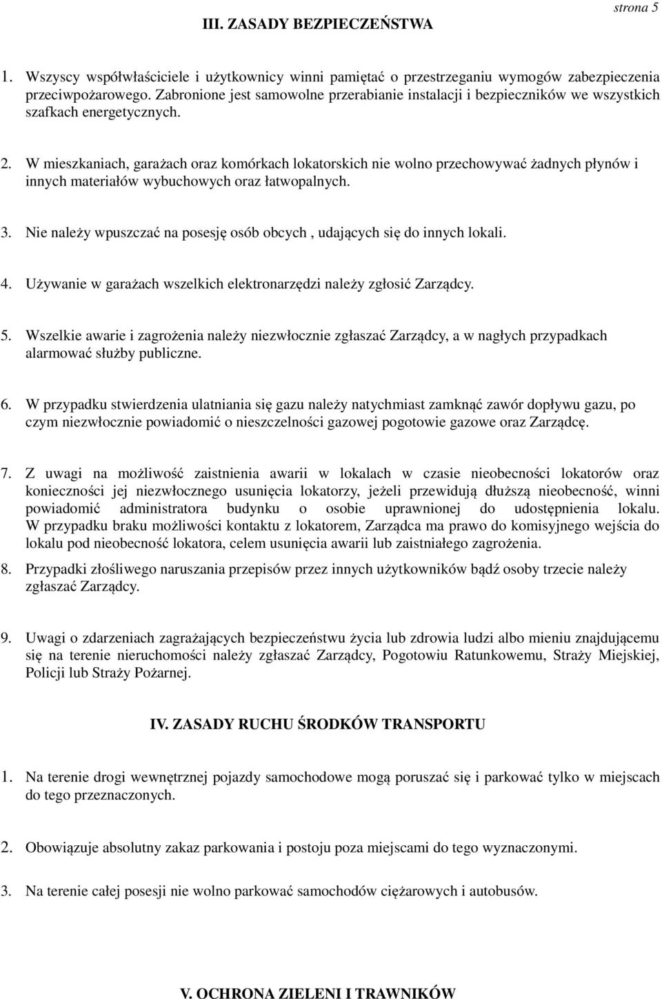 W mieszkaniach, garażach oraz komórkach lokatorskich nie wolno przechowywać żadnych płynów i innych materiałów wybuchowych oraz łatwopalnych. 3.