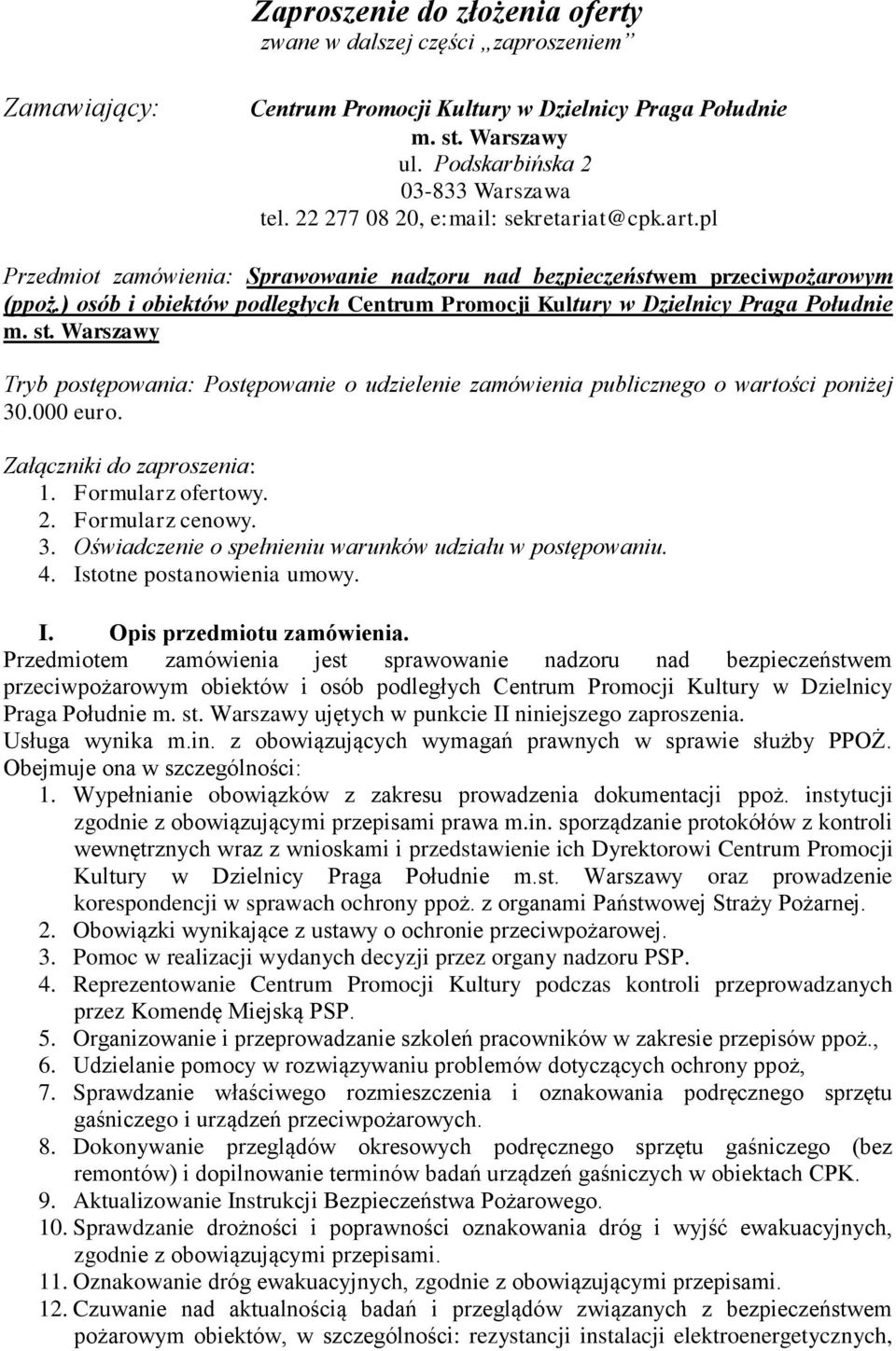 ) osób i obiektów podległych Centrum Promocji Kultury w Dzielnicy Praga Południe m. st. Warszawy Tryb postępowania: Postępowanie o udzielenie zamówienia publicznego o wartości poniżej 30.000 euro.