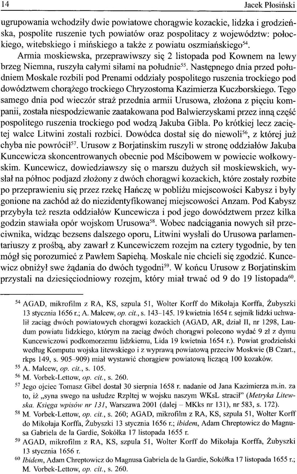 Następnego dnia przed południem Moskale rozbili pćd Prenami oddziały pospolitego ruszenia trockiego pod dowództwem chorążego trockiego Chryzostoma Kazimierza Kuczborskiego.
