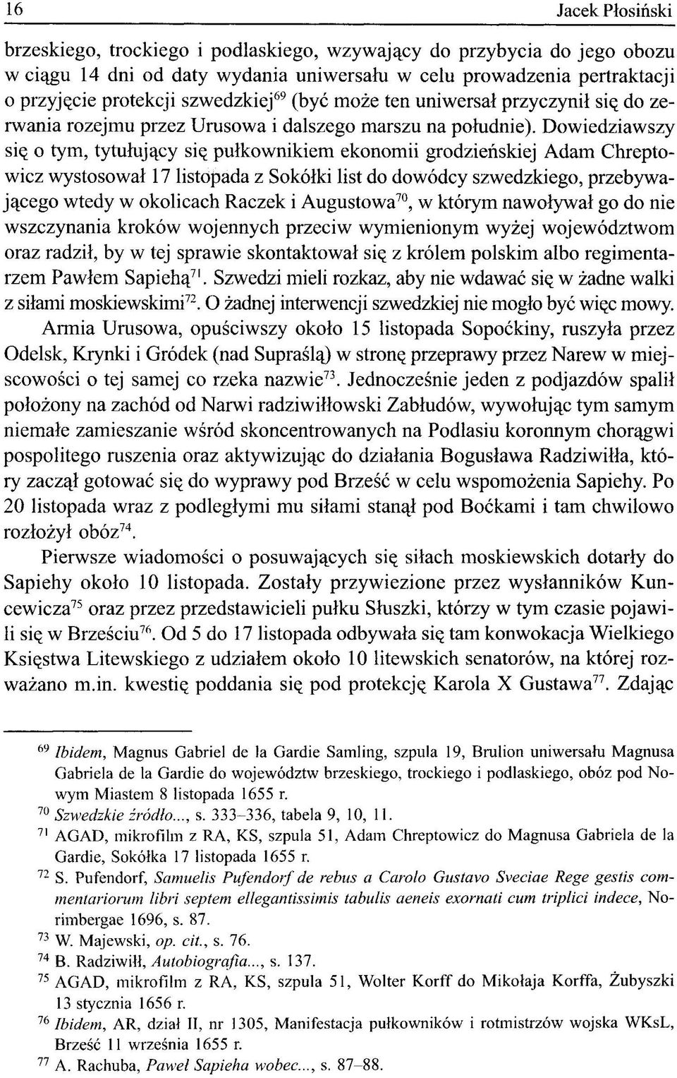 Dowiedziawszy się o tym, tytułujący się pułkownikiem ekonomii grodzieńskiej Adam Chreptowicz wystosował 17 listopada z Sokółki list do dowódcy szwedzkiego, przebywającego wtedy w okolicach Raczek i