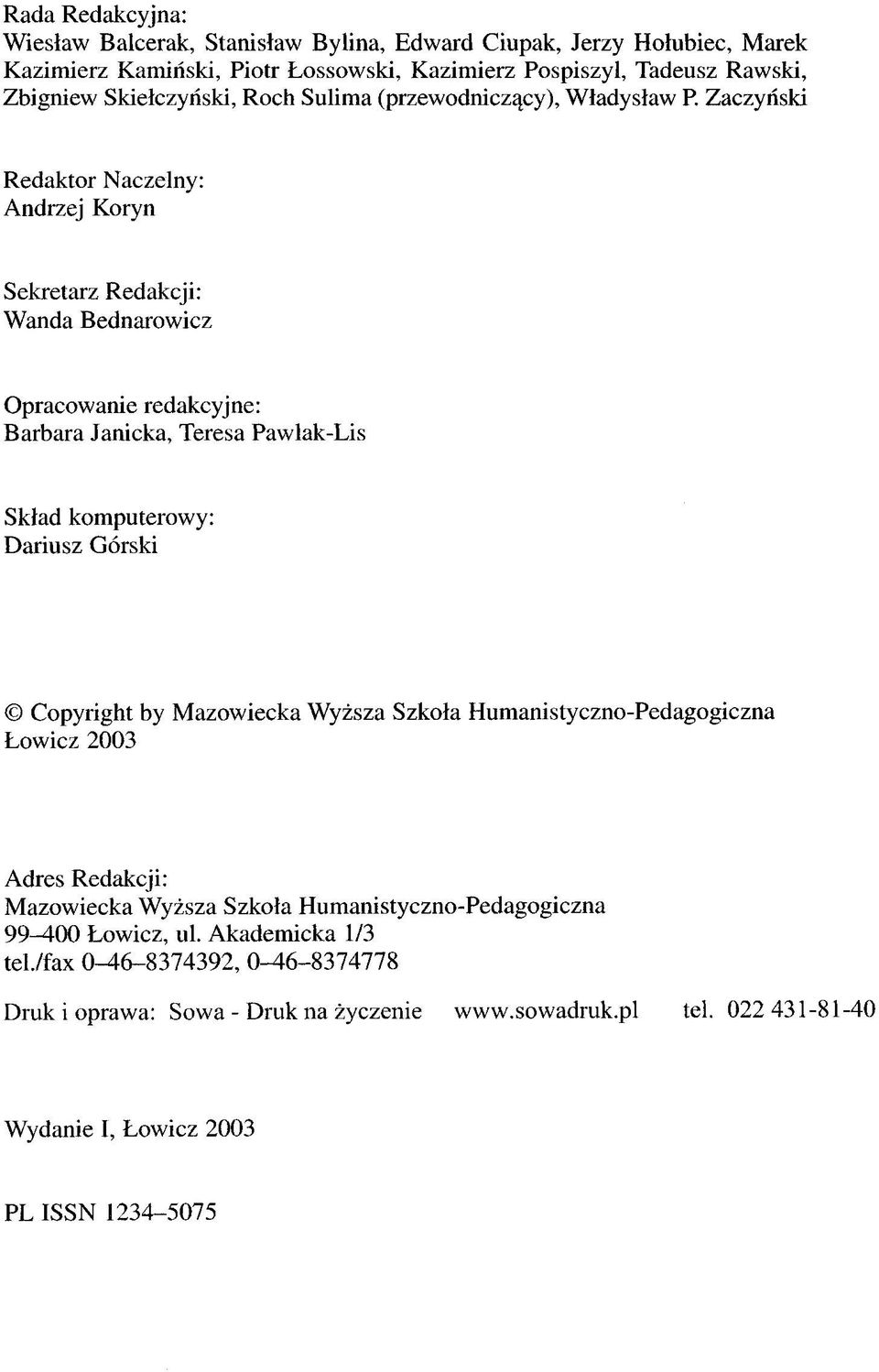 Zaczyński Redaktor Naczelny: Andrzej Koryn Sekretarz Redakcji: Wanda Bednarowicz Opracowanie redakcyjne: Barbara Janicka, Teresa Pawlak-Lis Skład komputerowy: Dariusz Górski