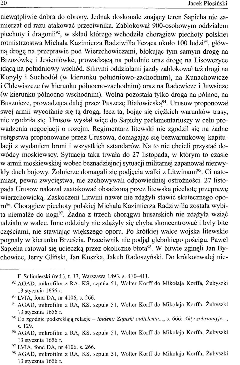 na przeprawie pod Wierzchowieżami, blokując tym samym drogę na Brzozówkę i Jesieniówk^, prowadzącą na południe oraz drogę na Lisowczyce idącą na południowy wschód.