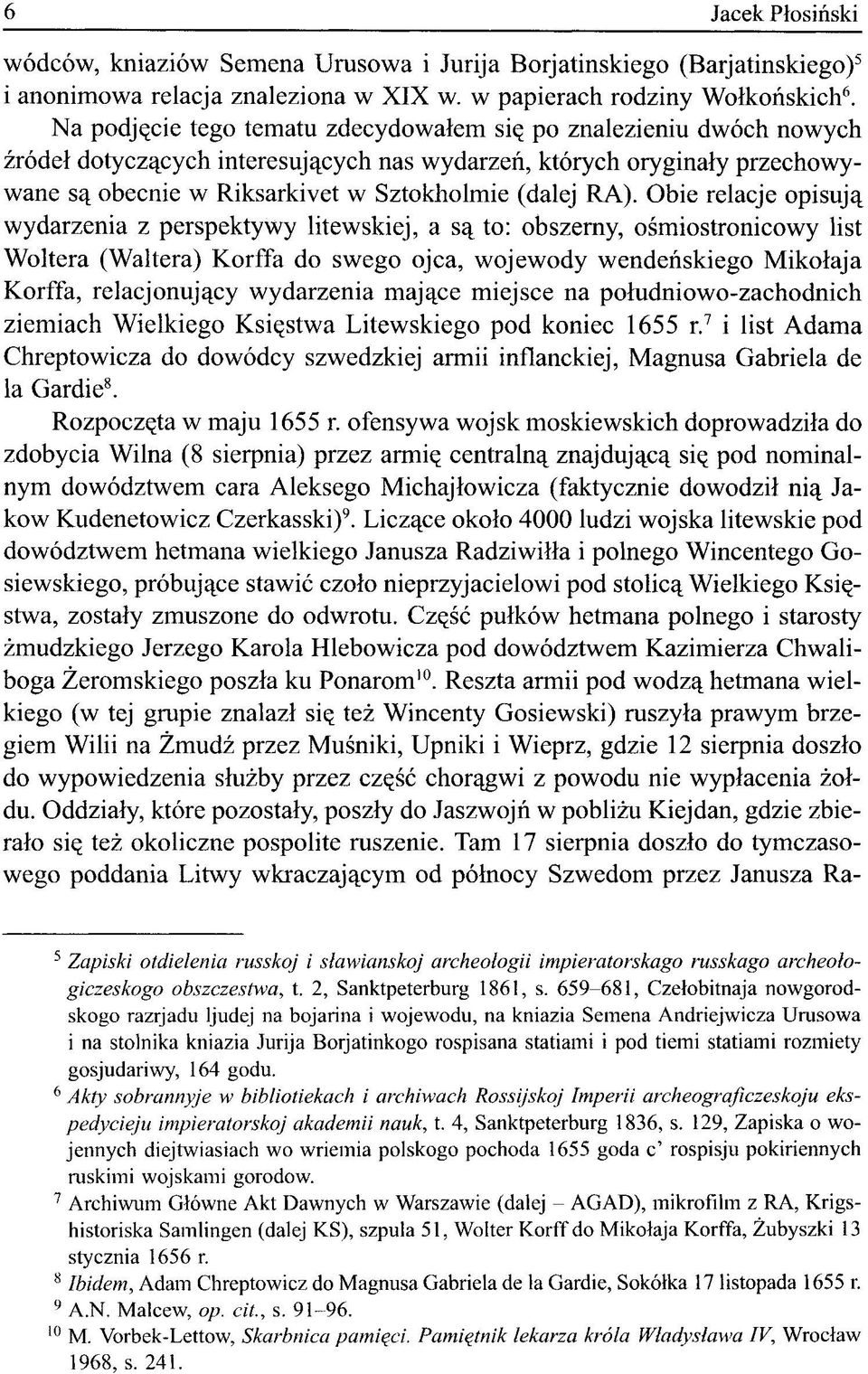 Obie relacje opisują wydarzenia z perspektywy litewskiej, a są to: obszerny, ośmiostronicowy list Woltera (Waltera) Korffa do swego ojca, wojewody wendeńskiego Mikołaja Korffa, relacjonujący