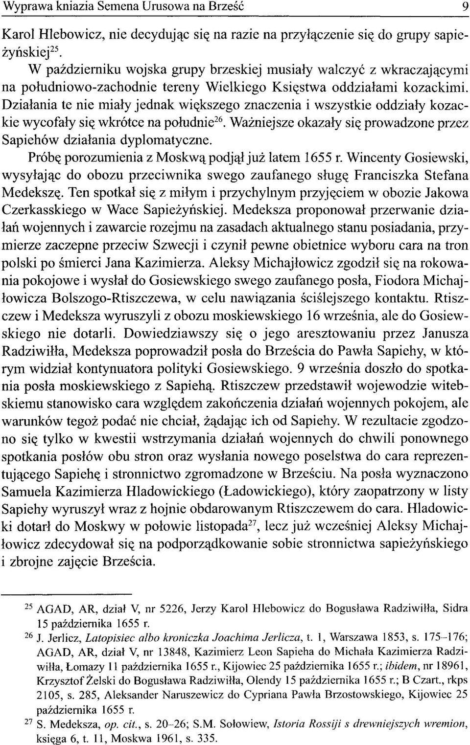 Działania te nie miały jednak większego znaczenia i wszystkie oddziały kozackie wycofały się wkrótce na południe 26. Ważniejsze okazały się prowadzone przez Sapiehów działania dyplomatyczne.