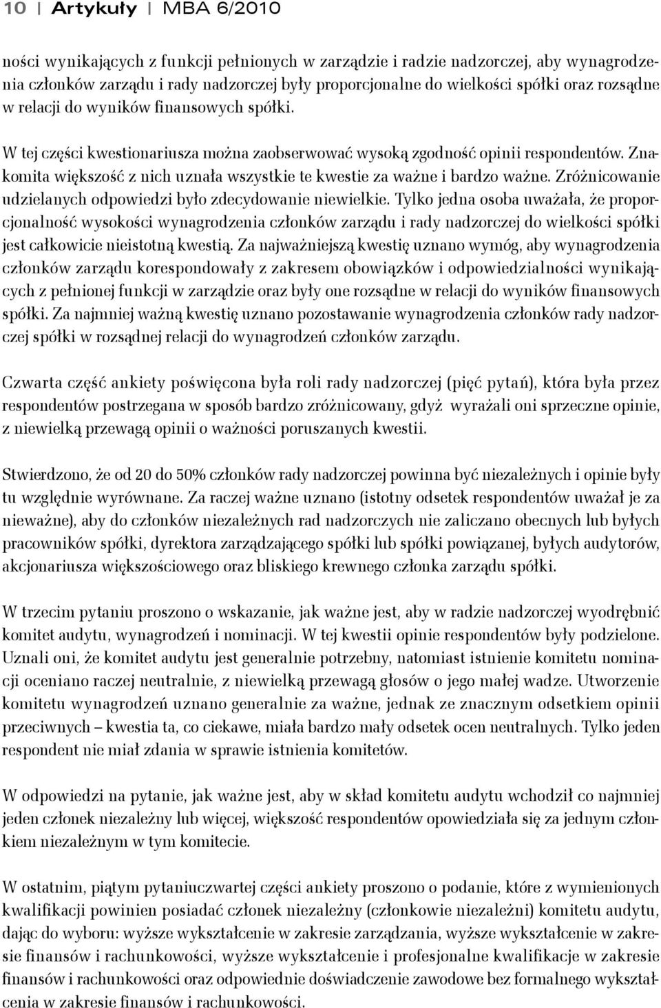 Znakomita większość z nich uznała wszystkie te kwestie za ważne i bardzo ważne. Zróżnicowanie udzielanych odpowiedzi było zdecydowanie niewielkie.