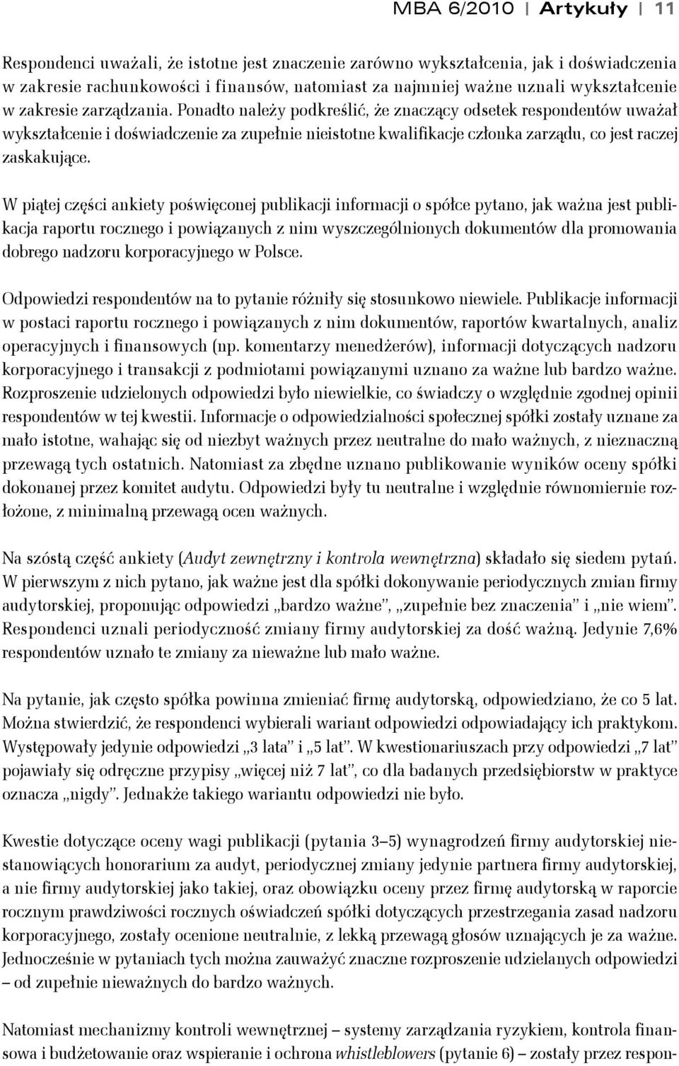 Ponadto należy podkreślić, że znaczący odsetek respondentów uważał wykształcenie i doświadczenie za zupełnie nieistotne kwalifikacje członka zarządu, co jest raczej zaskakujące.