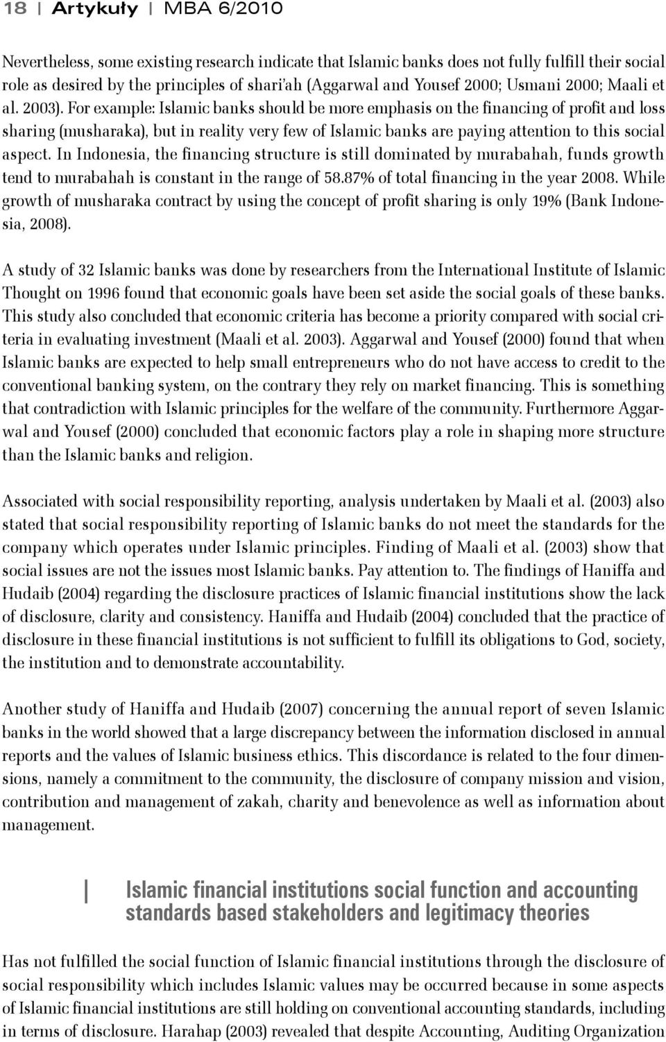 For example: Islamic banks should be more emphasis on the financing of profit and loss sharing (musharaka), but in reality very few of Islamic banks are paying attention to this social aspect.