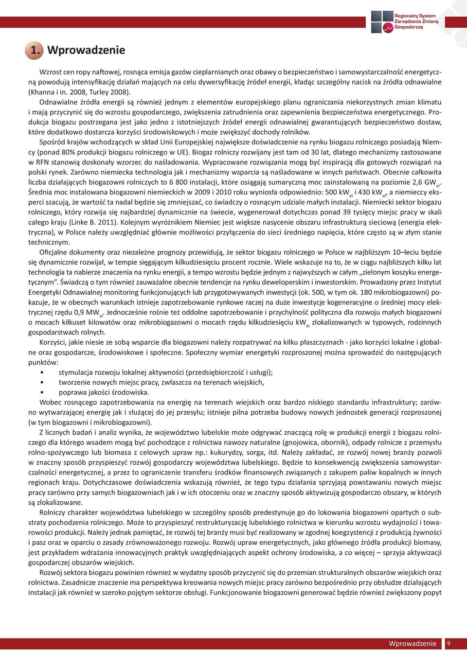 Odnawialne ród a energii s równie jednym z elementów europejskiego planu ograniczania niekorzystnych zmian klimatu i maj przyczyni si do wzrostu gospodarczego, zwi kszenia zatrudnienia oraz