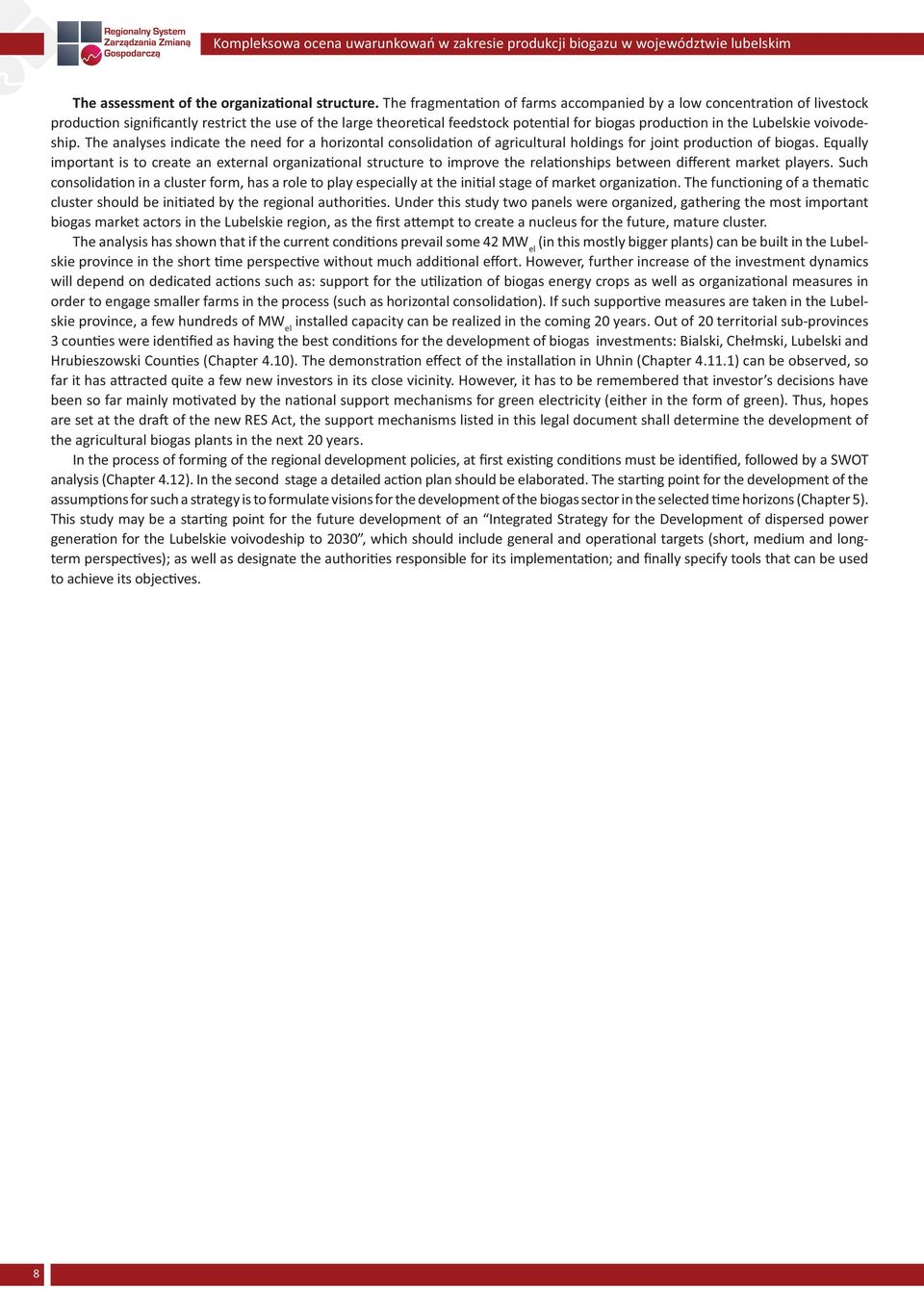 voivodeship. The analyses indicate the need for a horizontal consolida on of agricultural holdings for joint produc on of biogas.