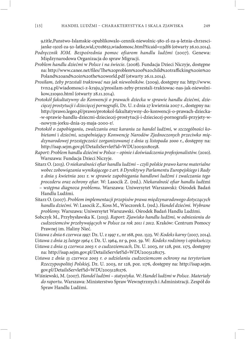 (2008). Fundacja Dzieci Niczyje, dostępne na: http://www.canee.net/files/the%20problem%20of%20child%20trafficking%20in%20 Poland%20and%20in%20the%20world.pdf (otwarty 26.11.2014).