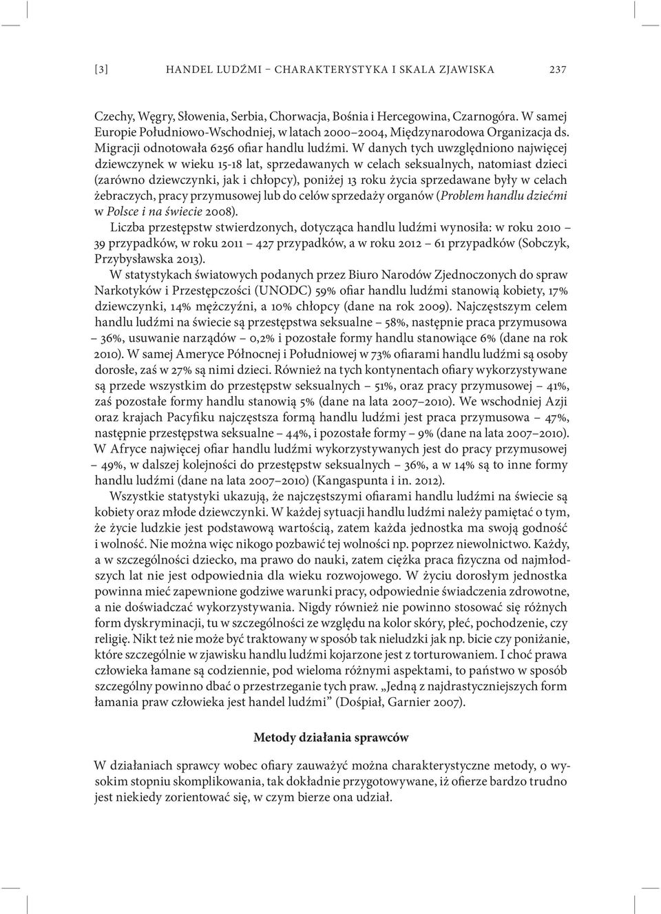 W danych tych uwzględniono najwięcej dziewczynek w wieku 15-18 lat, sprzedawanych w celach seksualnych, natomiast dzieci (zarówno dziewczynki, jak i chłopcy), poniżej 13 roku życia sprzedawane były w