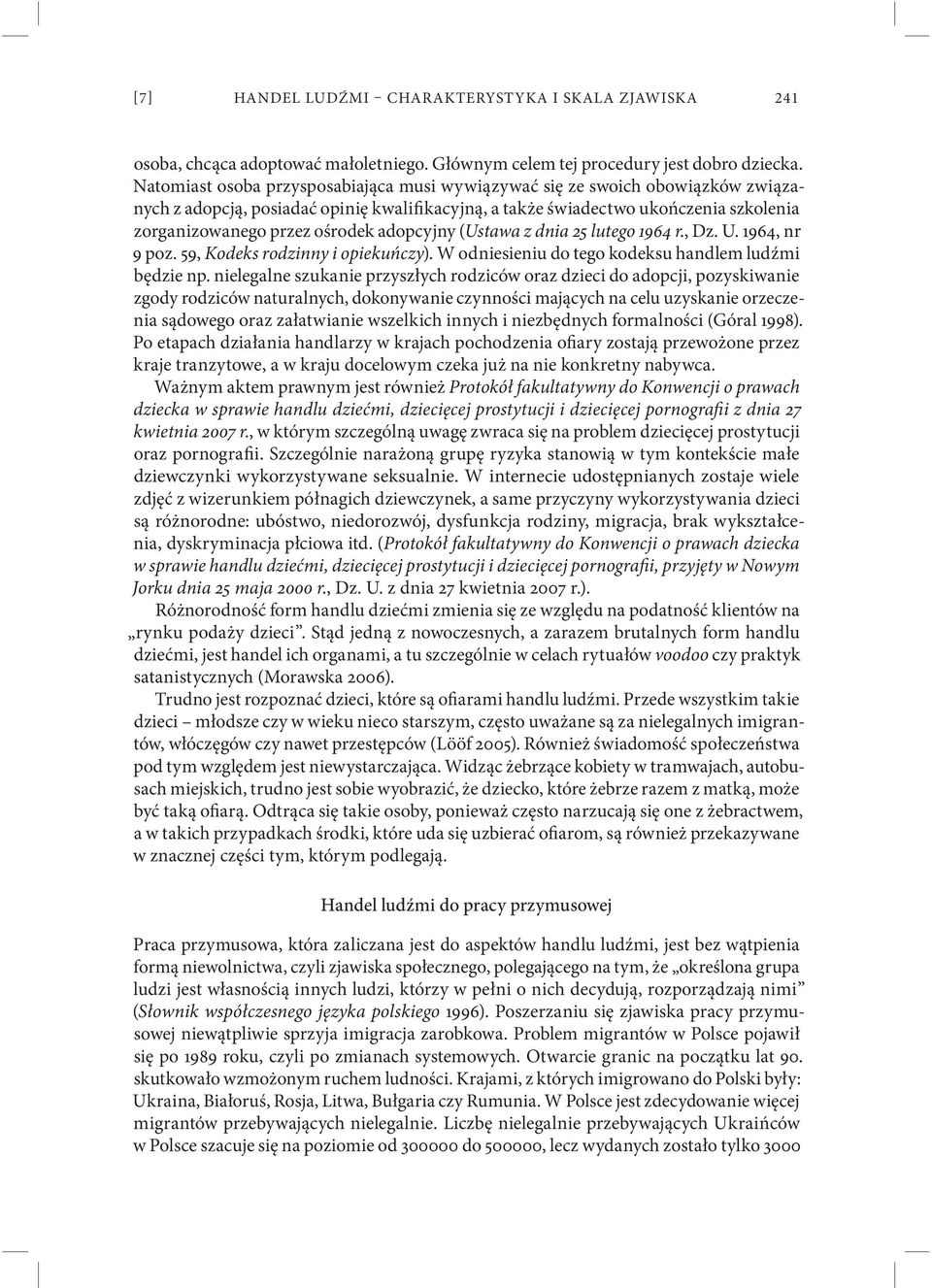 adopcyjny (Ustawa z dnia 25 lutego 1964 r., Dz. U. 1964, nr 9 poz. 59, Kodeks rodzinny i opiekuńczy). W odniesieniu do tego kodeksu handlem ludźmi będzie np.