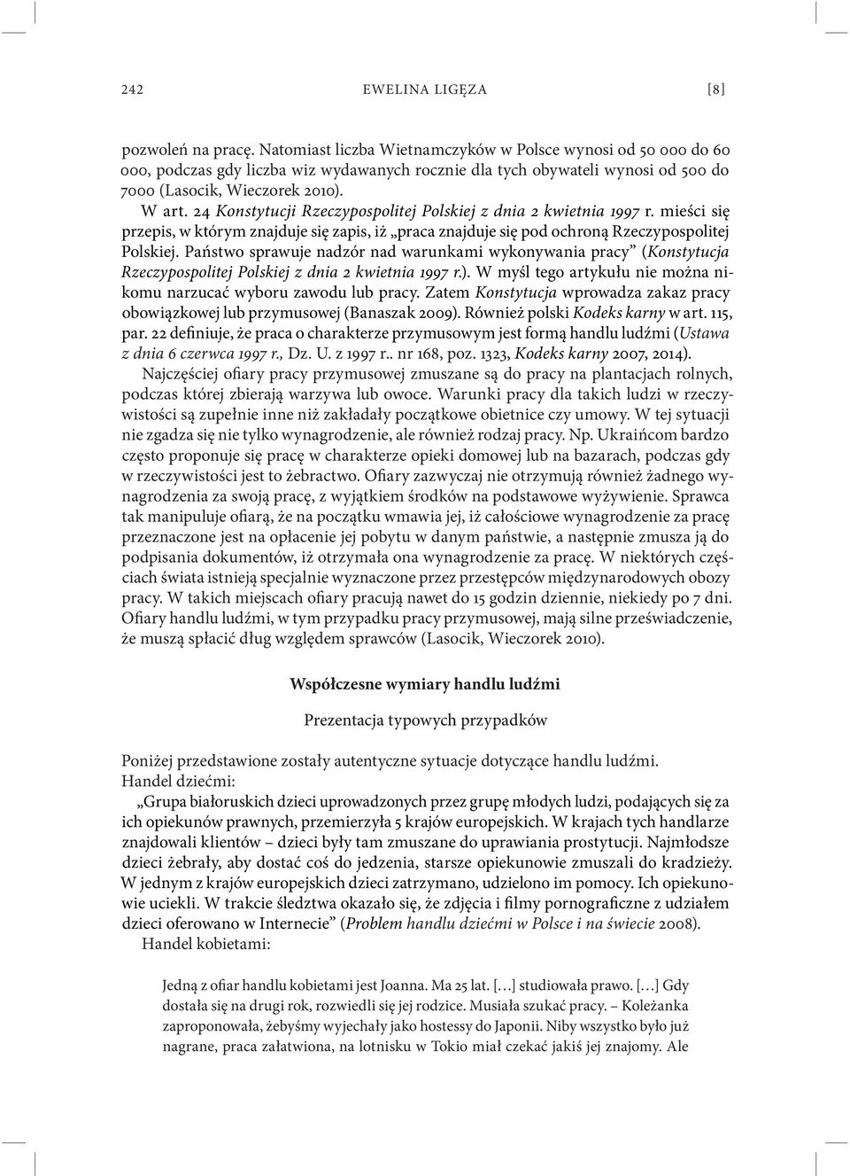 24 Konstytucji Rzeczypospolitej Polskiej z dnia 2 kwietnia 1997 r. mieści się przepis, w którym znajduje się zapis, iż praca znajduje się pod ochroną Rzeczypospolitej Polskiej.