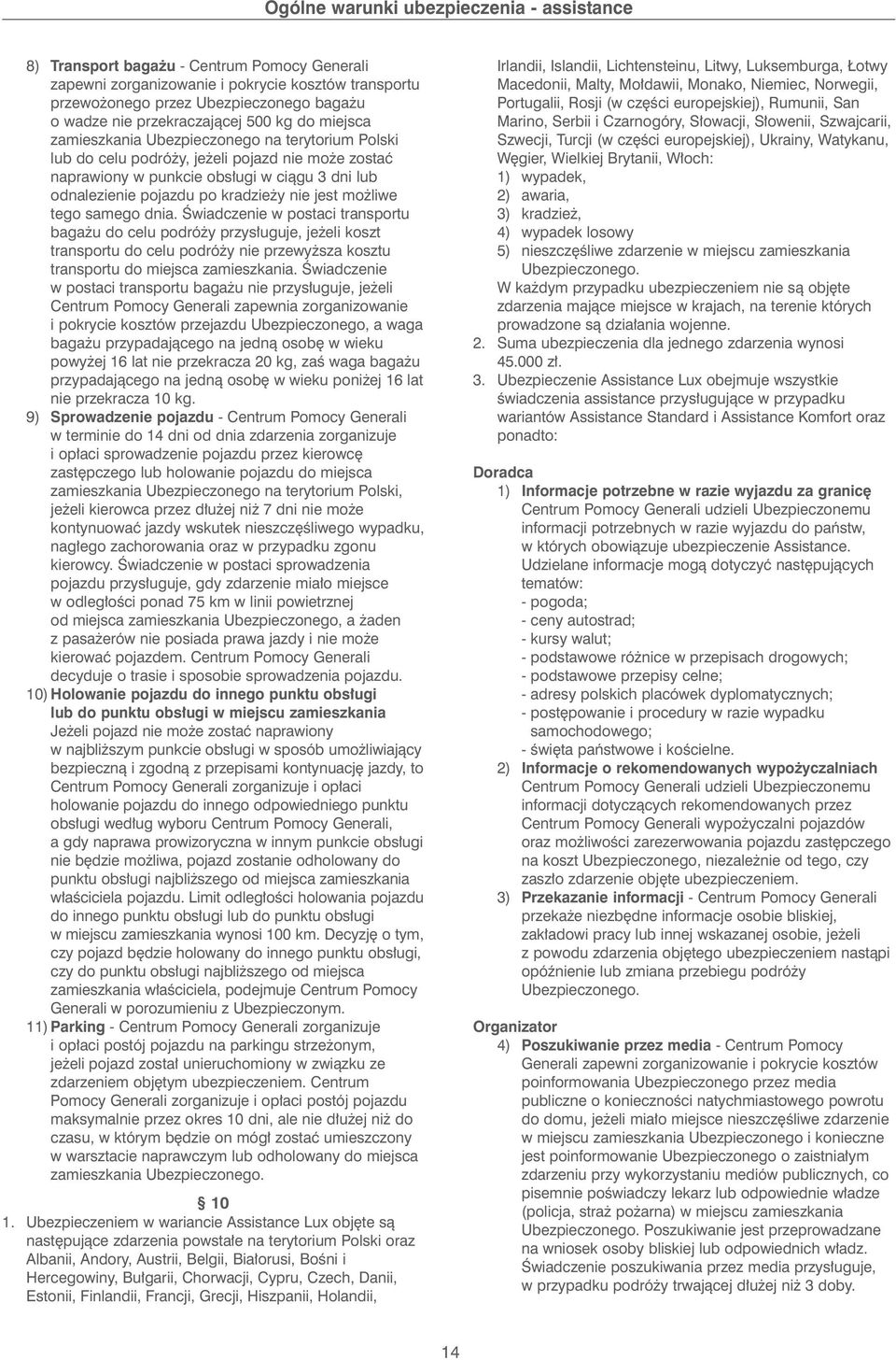 dnia. Âwiadczenie w postaci transportu baga u do celu podró y przys uguje, je eli koszt transportu do celu podró y nie przewy sza kosztu transportu do miejsca zamieszkania.