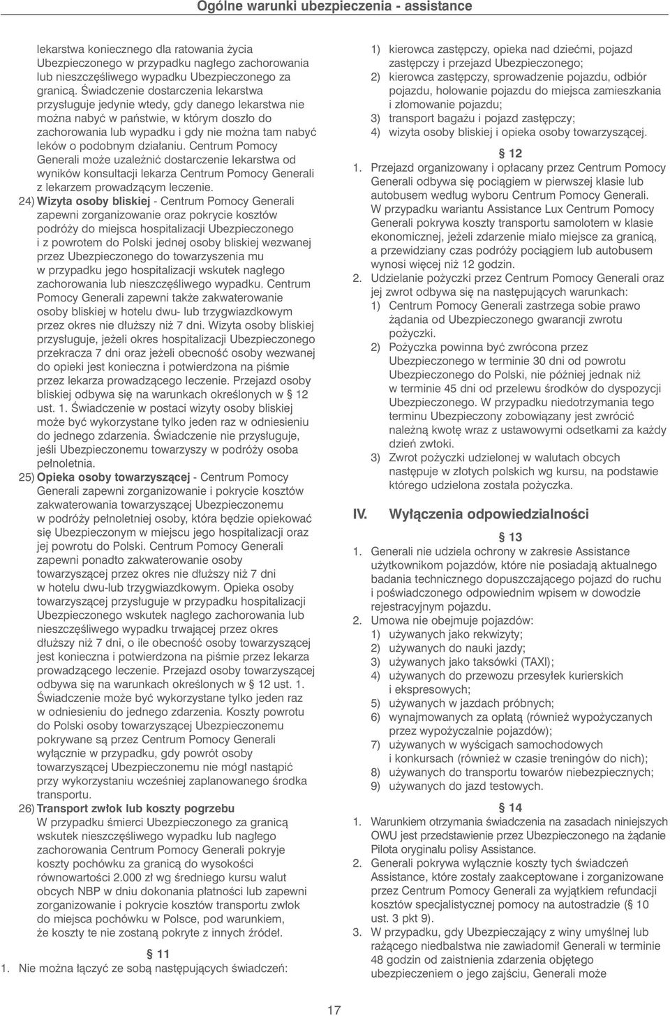 dzia aniu. Centrum Pomocy Generali mo e uzale niç dostarczenie lekarstwa od wyników konsultacji lekarza Centrum Pomocy Generali z lekarzem prowadzàcym leczenie.