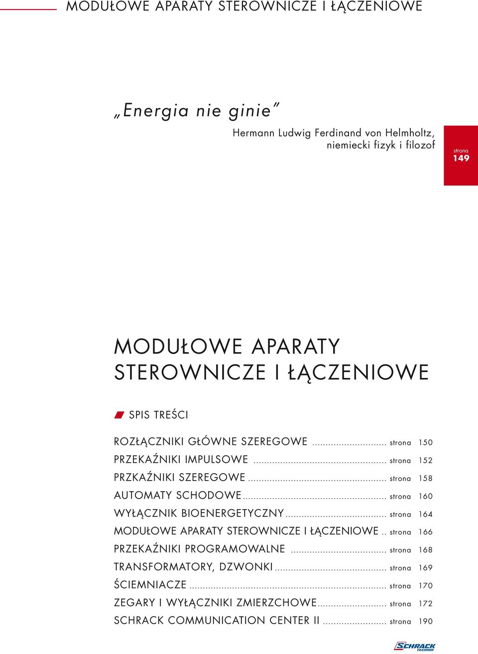 .. 152 PRZKAŹNIKI SZEREGOWE... 158 AUTOMATY SCHODOWE... 160 WYŁĄCZNIK BIOENERGETYCZNY... 164 MODUŁOWE APARATY STEROWNICZE I ŁĄCZENIOWE.