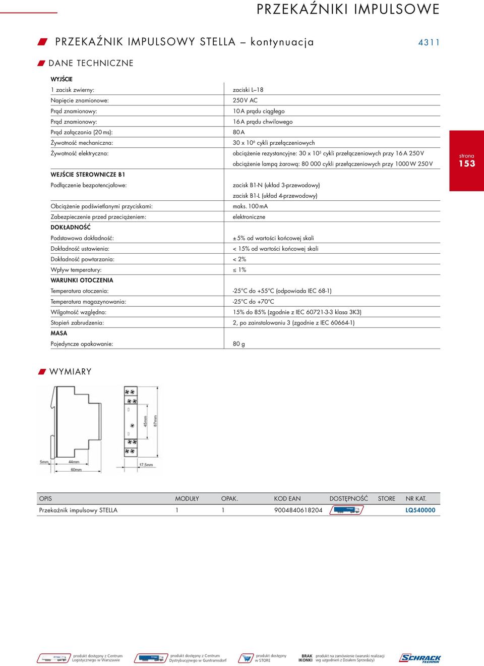 V obciążenie lampą żarową: 80 000 cykli przełączeniowych przy 1000 W 250 V WEJŚCIE STEROWNICZE B1 Podłączenie bezpotencjałowe: zacisk B1-N (układ 3-przewodowy) zacisk B1-L (układ 4-przewodowy)