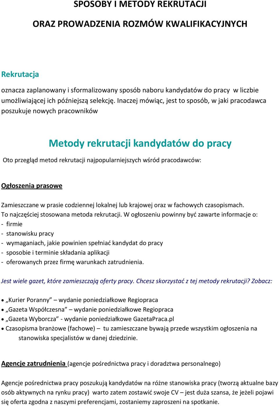 prasowe Zamieszczane w prasie codziennej lokalnej lub krajowej oraz w fachowych czasopismach. To najczęściej stosowana metoda rekrutacji.