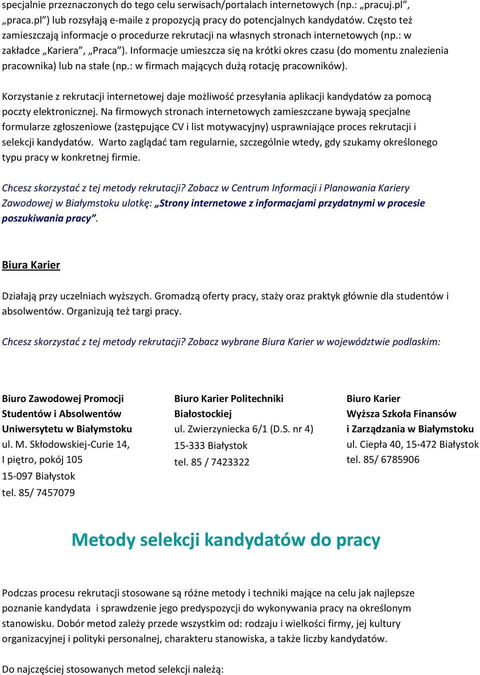 Informacje umieszcza się na krótki okres czasu (do momentu znalezienia pracownika) lub na stałe (np.: w firmach mających dużą rotację pracowników).