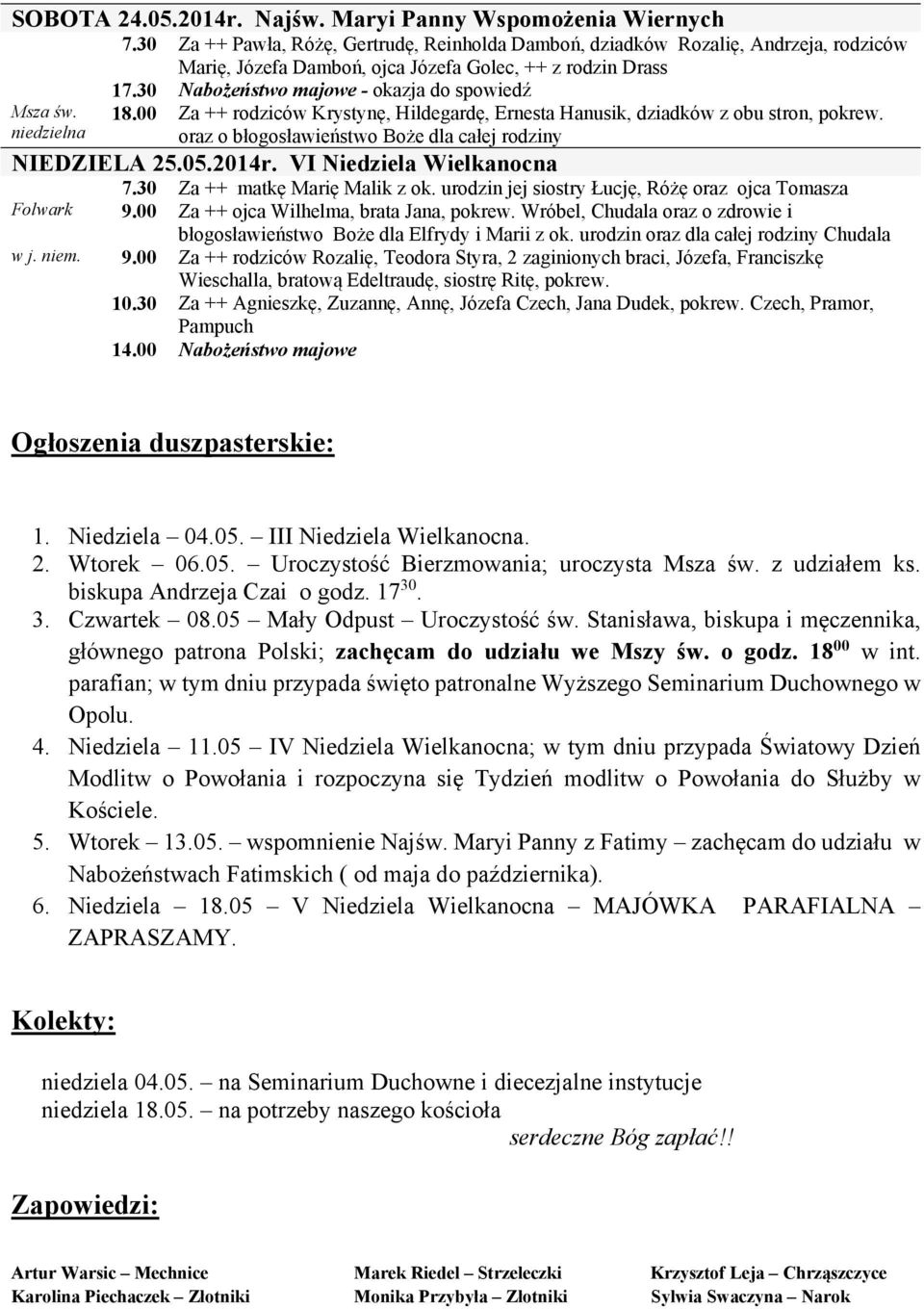 00 Za ++ rodziców Krystynę, Hildegardę, Ernesta Hanusik, dziadków z obu stron, pokrew. oraz o błogosławieństwo Boże dla całej rodziny NIEDZIELA 25.05.2014r. VI Niedziela Wielkanocna 7.