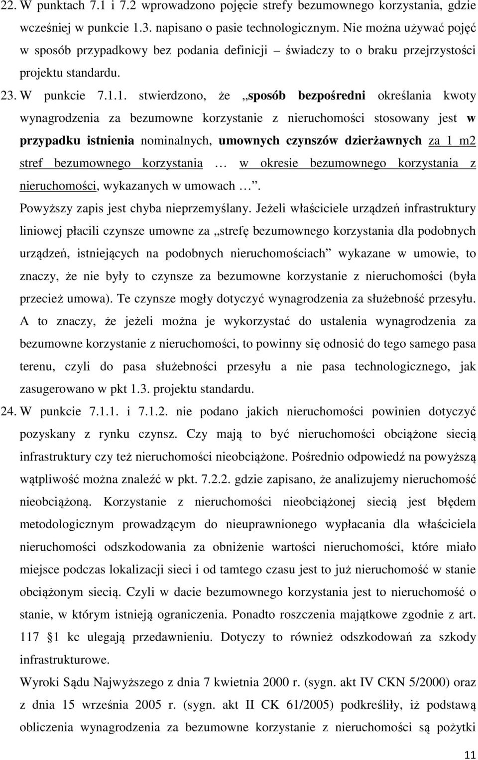 1. stwierdzono, że sposób bezpośredni określania kwoty wynagrodzenia za bezumowne korzystanie z nieruchomości stosowany jest w przypadku istnienia nominalnych, umownych czynszów dzierżawnych za 1 m2