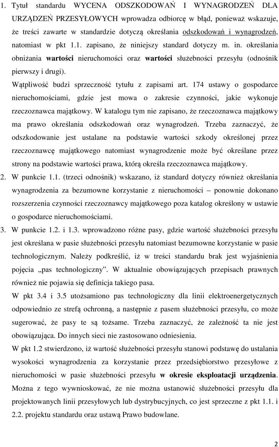 Wątpliwość budzi sprzeczność tytułu z zapisami art. 174 ustawy o gospodarce nieruchomościami, gdzie jest mowa o zakresie czynności, jakie wykonuje rzeczoznawca majątkowy.