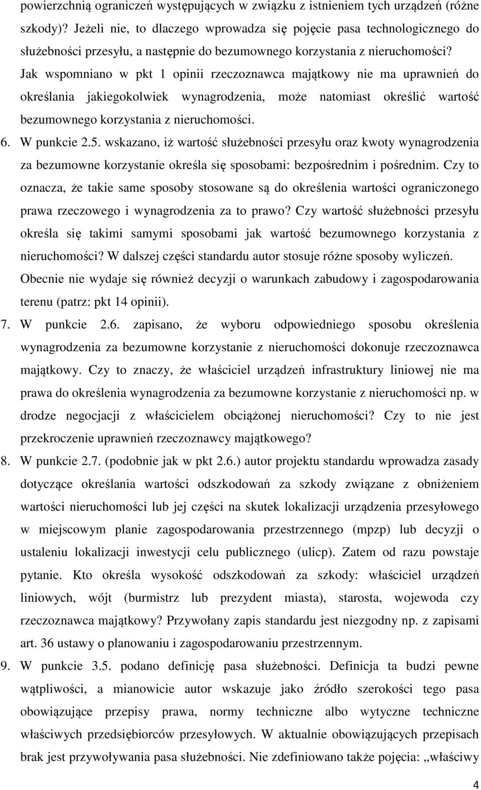 Jak wspomniano w pkt 1 opinii rzeczoznawca majątkowy nie ma uprawnień do określania jakiegokolwiek wynagrodzenia, może natomiast określić wartość bezumownego korzystania z nieruchomości. 6.