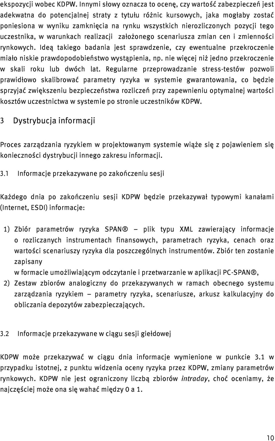 nierozliczonych pozycji tego uczestnika, w warunkach realizacji założonego scenariusza zmian cen i zmienności rynkowych.