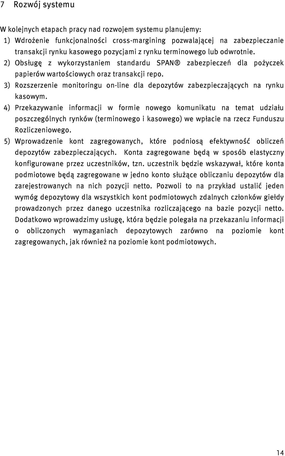 3) Rozszerzenie monitoringu on-line dla depozytów zabezpieczających na rynku kasowym.