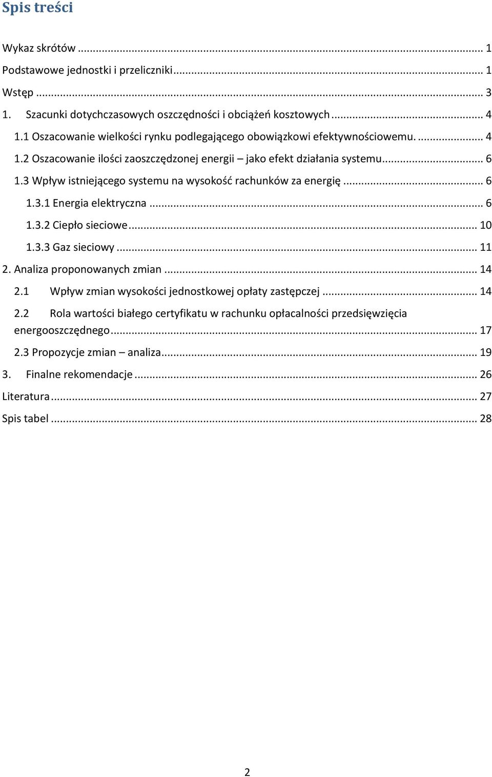 3 Wpływ istniejącego systemu na wysokość rachunków za energię... 6 1.3.1 Energia elektryczna... 6 1.3.2 Ciepło sieciowe... 10 1.3.3 Gaz sieciowy... 11 2. Analiza proponowanych zmian... 14 2.