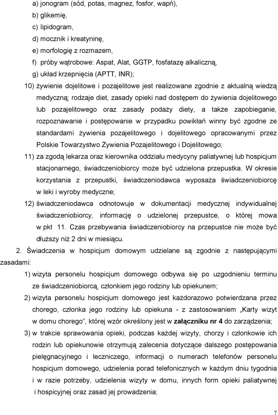 pozajelitowego oraz zasady podaży diety, a także zapobieganie, rozpoznawanie i postępowanie w przypadku powikłań winny być zgodne ze standardami żywienia pozajelitowego i dojelitowego opracowanymi