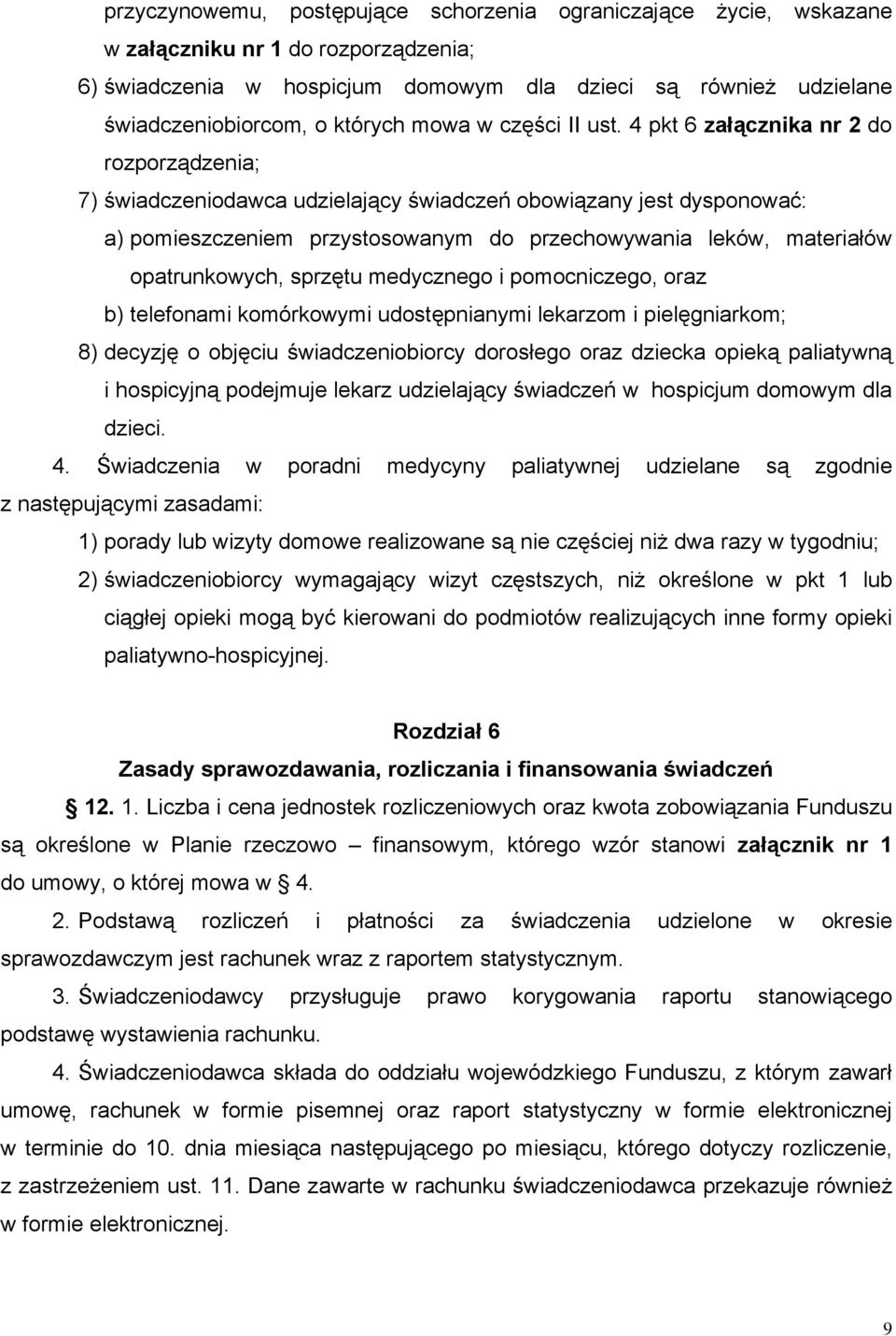 4 pkt 6 załącznika nr 2 do rozporządzenia; 7) świadczeniodawca udzielający świadczeń obowiązany jest dysponować: a) pomieszczeniem przystosowanym do przechowywania leków, materiałów opatrunkowych,