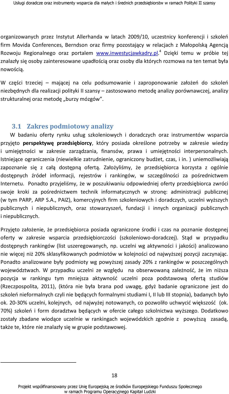 W części trzeciej mającej na celu podsumowanie i zaproponowanie założeo do szkoleo niezbędnych dla realizacji polityki II szansy zastosowano metodę analizy porównawczej, analizy strukturalnej oraz