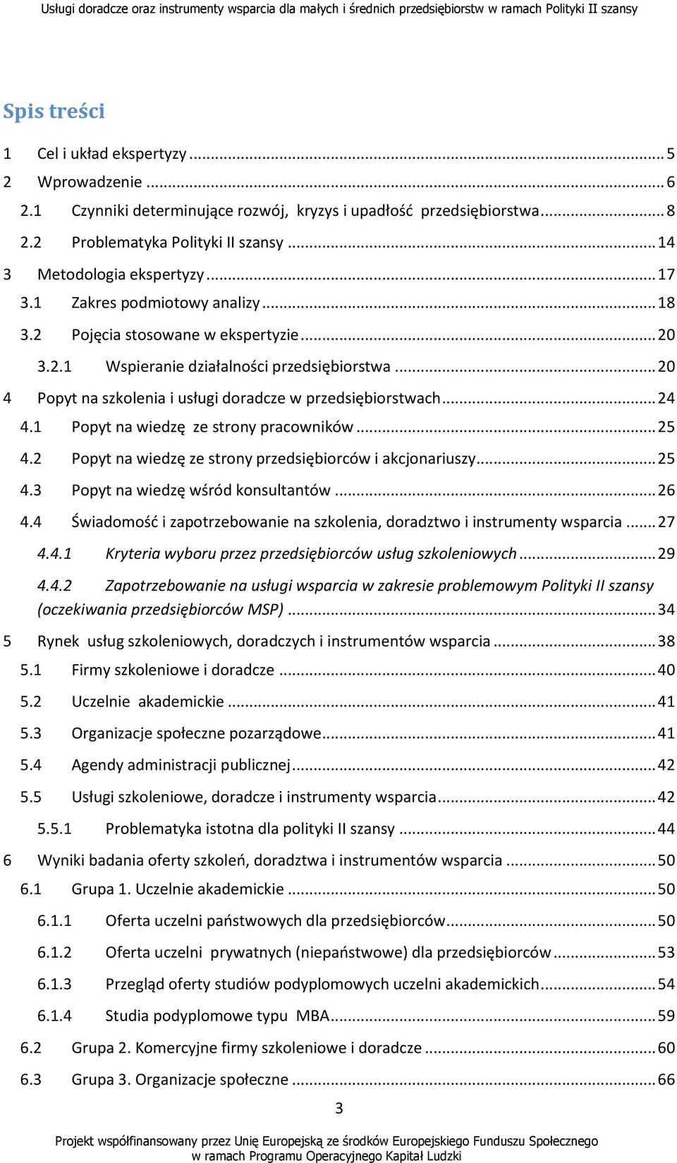 .. 20 4 Popyt na szkolenia i usługi doradcze w przedsiębiorstwach... 24 4.1 Popyt na wiedzę ze strony pracowników... 25 4.2 Popyt na wiedzę ze strony przedsiębiorców i akcjonariuszy... 25 4.3 Popyt na wiedzę wśród konsultantów.