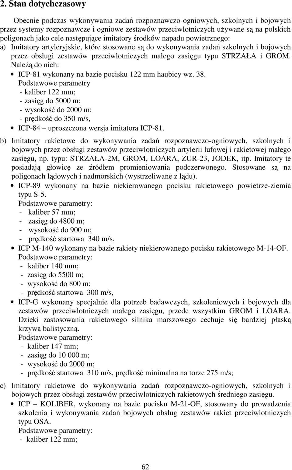 zasięgu typu STRZAŁA i GROM. Należą do nich: ICP-81 wykonany na bazie pocisku 122 mm haubicy wz. 38.