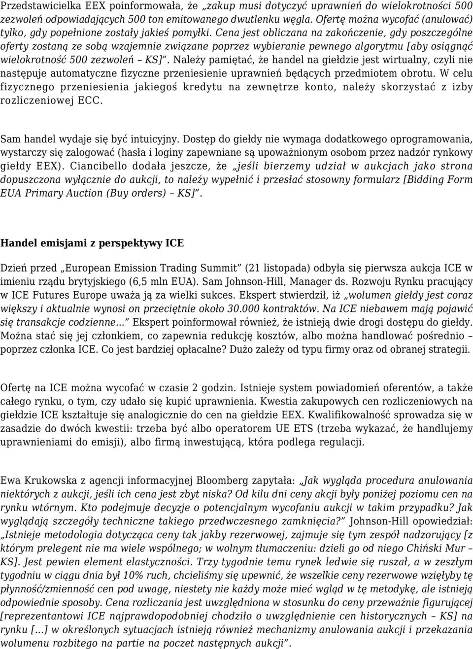 Cena jest obliczana na zakończenie, gdy poszczególne oferty zostaną ze sobą wzajemnie związane poprzez wybieranie pewnego algorytmu [aby osiągnąć wielokrotność 500 zezwoleń KS].