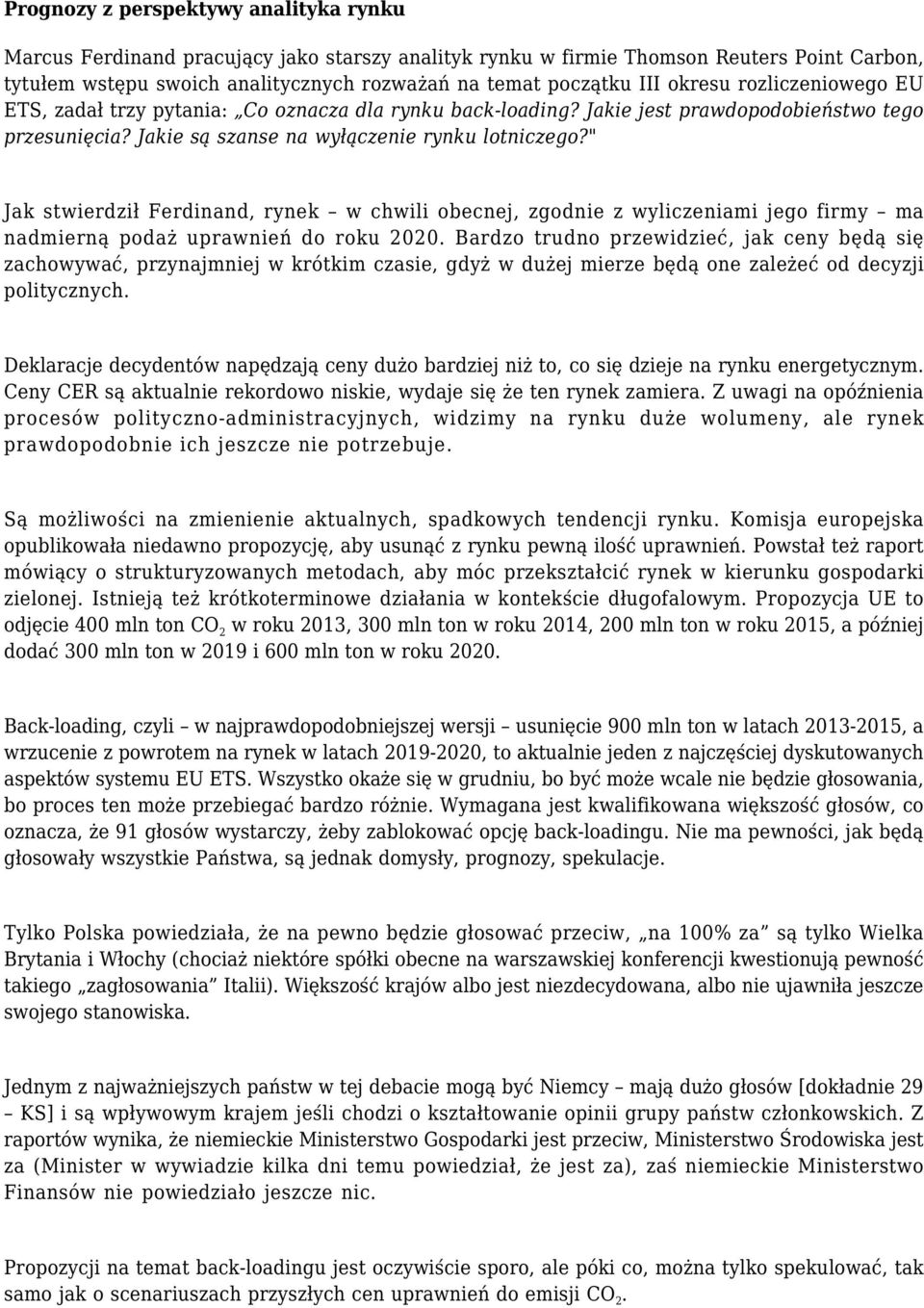 " Jak stwierdził Ferdinand, rynek w chwili obecnej, zgodnie z wyliczeniami jego firmy ma nadmierną podaż uprawnień do roku 2020.