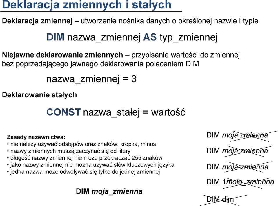 nie należy używać odstępów oraz znaków: kropka, minus nazwy zmiennych muszą zaczynać się od litery długość nazwy zmiennej nie może przekraczać 255 znaków jako nazwy zmiennej nie