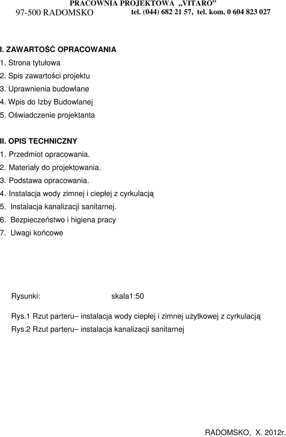 Instalacja wody zimnej i ciepłej z cyrkulacją 5. Instalacja kanalizacji sanitarnej. 6. Bezpieczeństwo i higiena pracy 7.