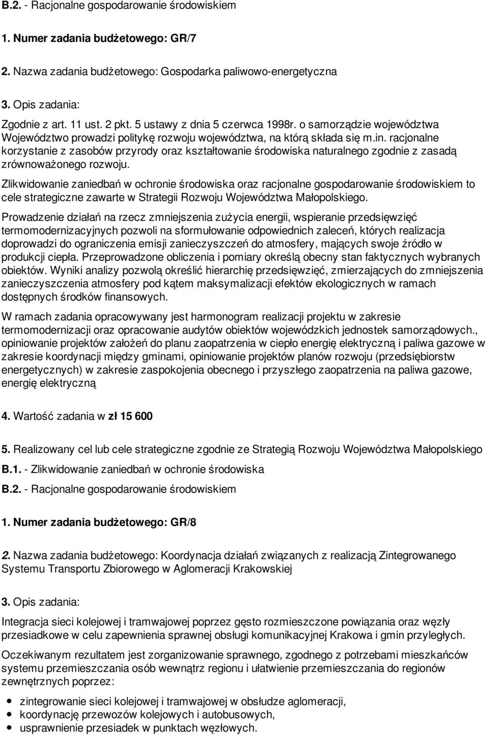 racjonalne korzystanie z zasobów przyrody oraz kształtowanie środowiska naturalnego zgodnie z zasadą zrównoważonego rozwoju.