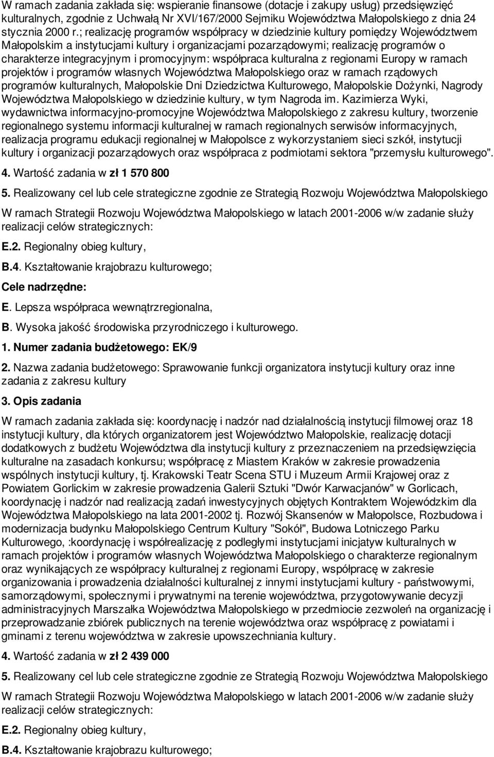 promocyjnym: współpraca kulturalna z regionami Europy w ramach projektów i programów własnych Województwa Małopolskiego oraz w ramach rządowych programów kulturalnych, Małopolskie Dni Dziedzictwa