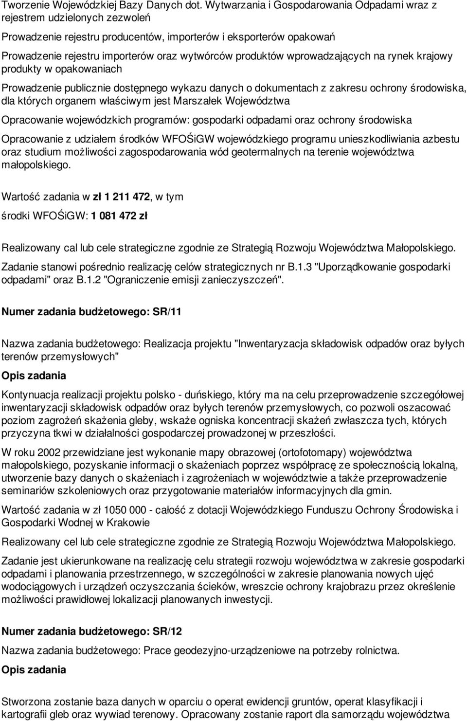 produktów wprowadzających na rynek krajowy produkty w opakowaniach Prowadzenie publicznie dostępnego wykazu danych o dokumentach z zakresu ochrony środowiska, dla których organem właściwym jest