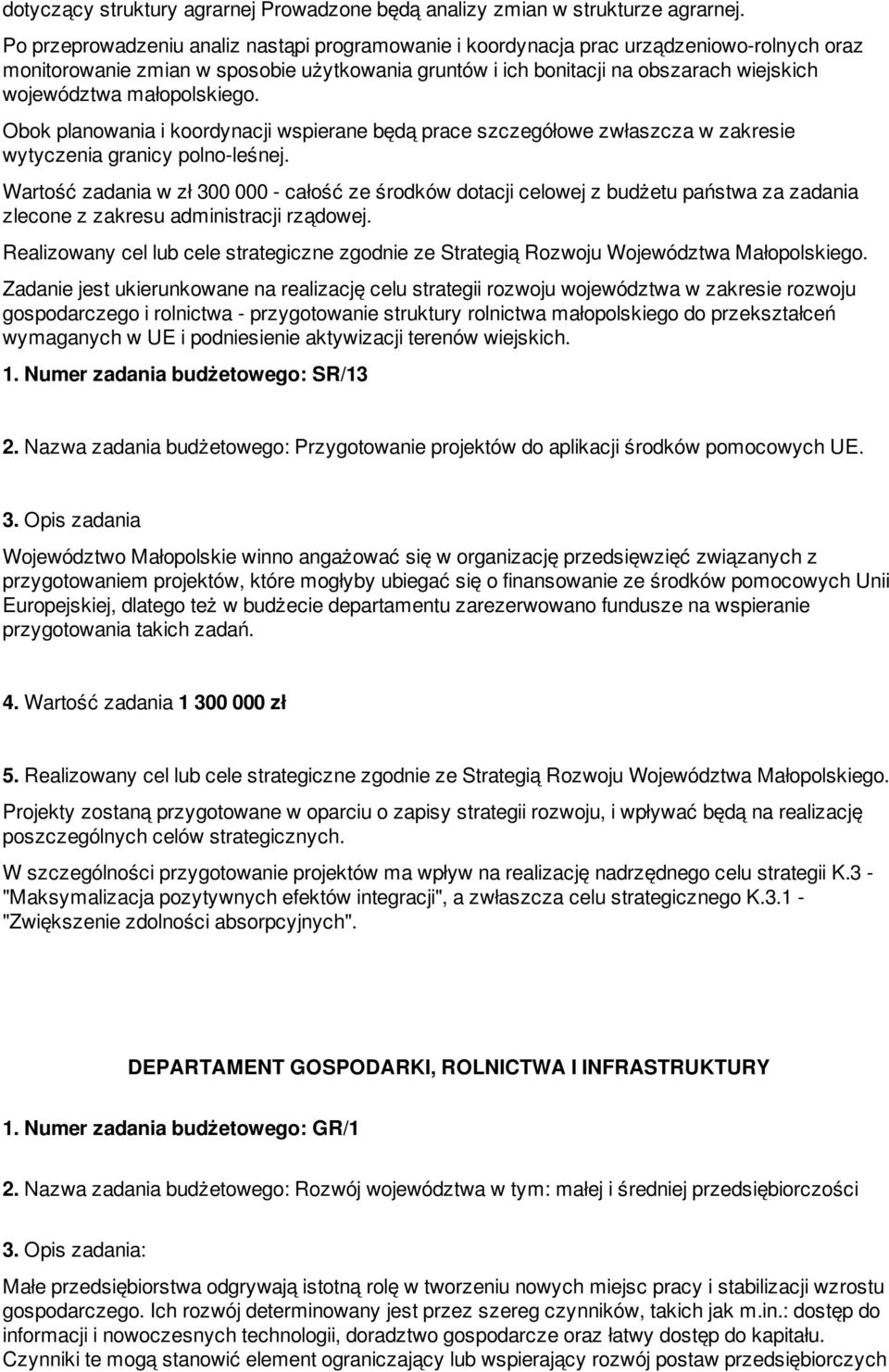 małopolskiego. Obok planowania i koordynacji wspierane będą prace szczegółowe zwłaszcza w zakresie wytyczenia granicy polno-leśnej.